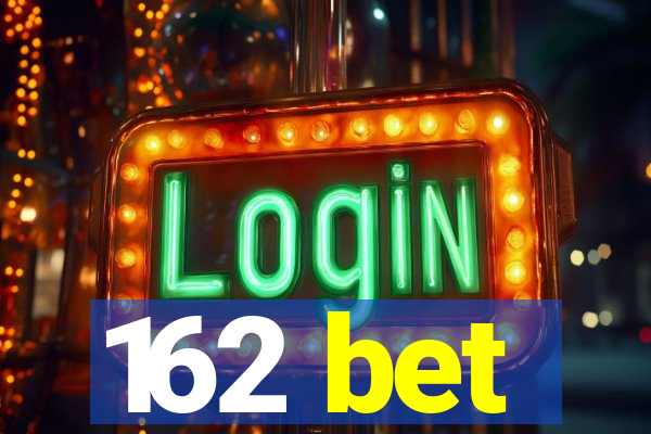 162 bet